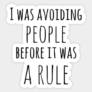 I was avoiding people before it was a rule! Sticker